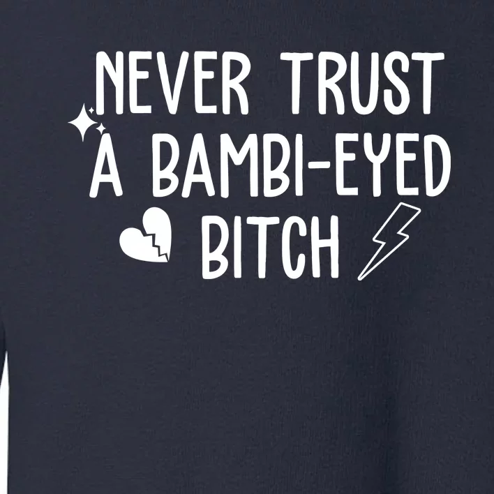 Never Trust A Bambi Eyed Biitch Funny Humor Toddler Sweatshirt