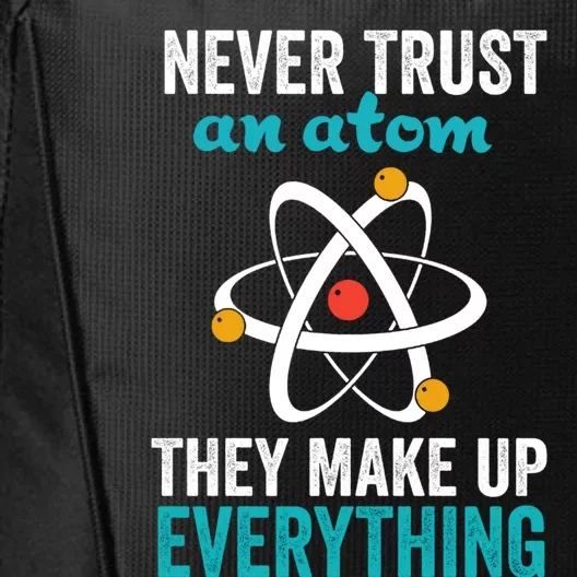 Never Trust An Atom They Make Up Everything Funny Science Cool Gift City Backpack