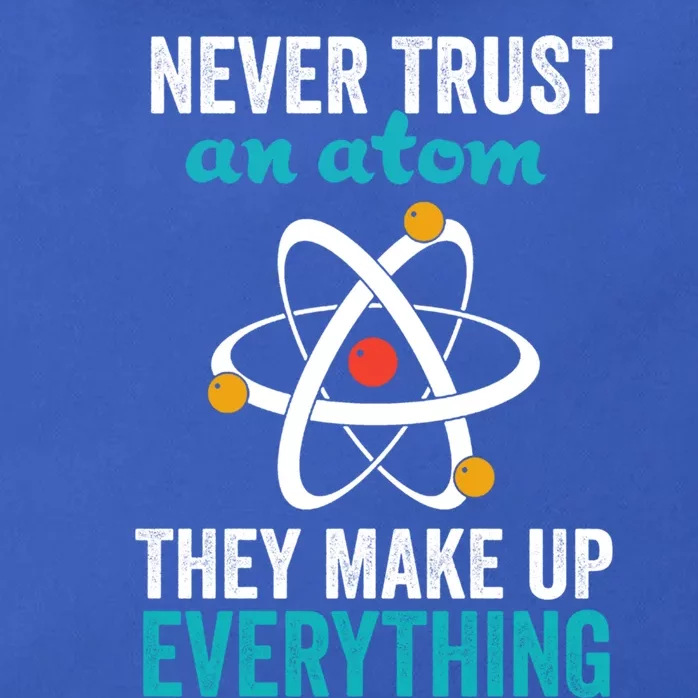 Never Trust An Atom They Make Up Everything Funny Science Cool Gift Zip Tote Bag