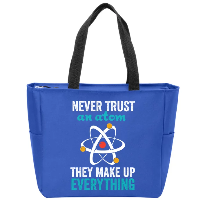 Never Trust An Atom They Make Up Everything Funny Science Cool Gift Zip Tote Bag