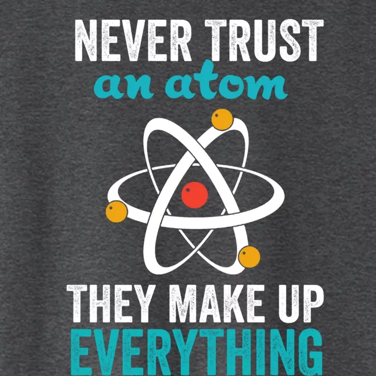 Never Trust An Atom They Make Up Everything Funny Science Cool Gift Women's Crop Top Tee