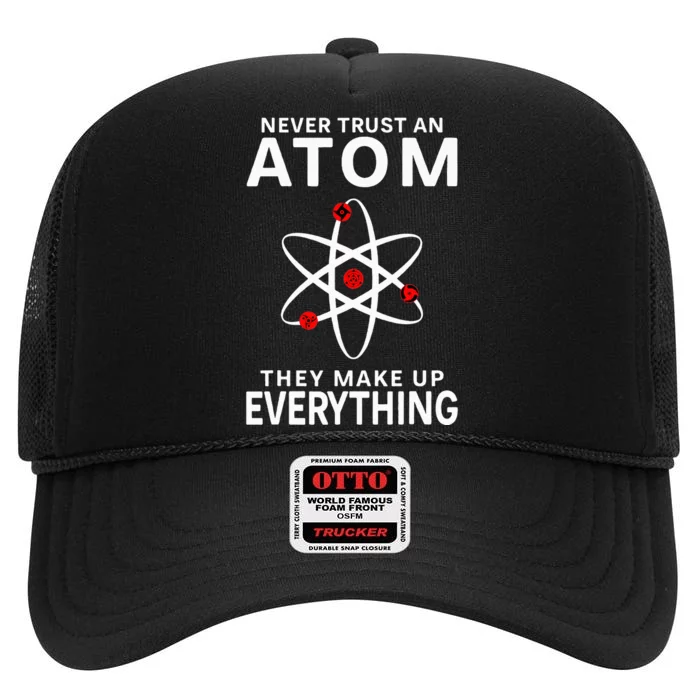 Never Trust An Atom They Make Up Everything Science High Crown Mesh Trucker Hat