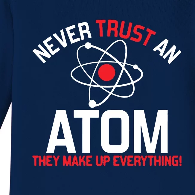 Never Trust An Atom Adult Humor Science Baby Long Sleeve Bodysuit