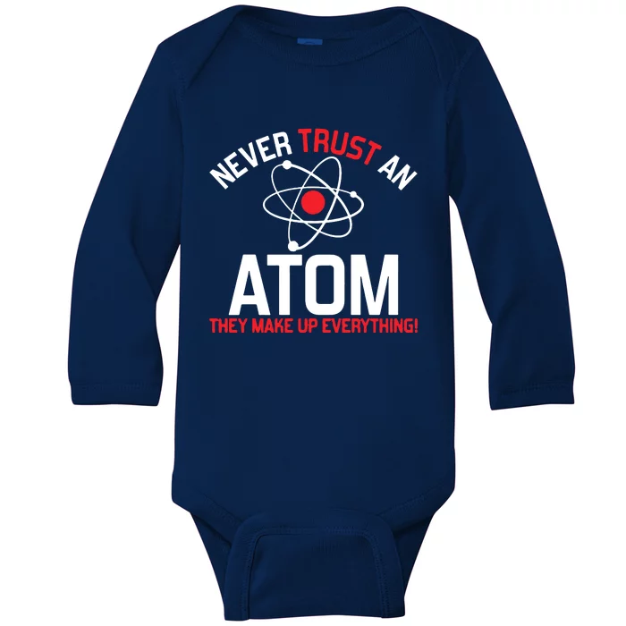 Never Trust An Atom Adult Humor Science Baby Long Sleeve Bodysuit