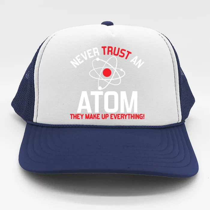 Never Trust An Atom Adult Humor Science Trucker Hat