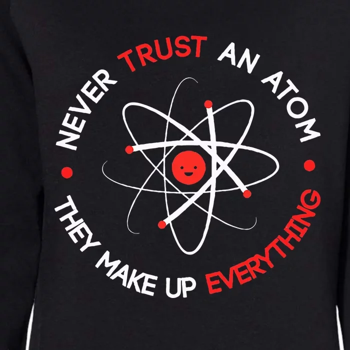 Never Trust An Atom They Make Up Everything Womens California Wash Sweatshirt