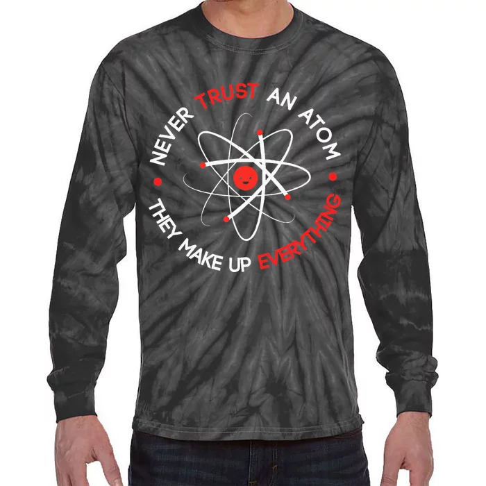 Never Trust An Atom They Make Up Everything Tie-Dye Long Sleeve Shirt