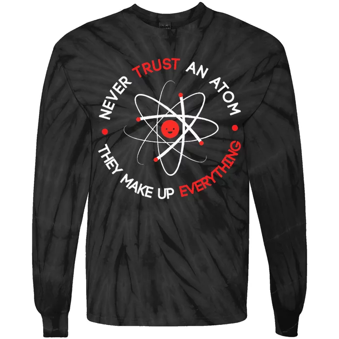 Never Trust An Atom They Make Up Everything Tie-Dye Long Sleeve Shirt