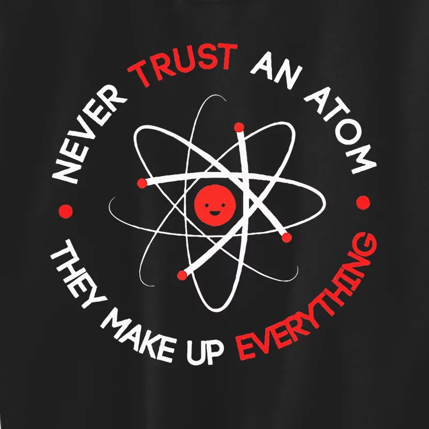 Never Trust An Atom They Make Up Everything Kids Sweatshirt