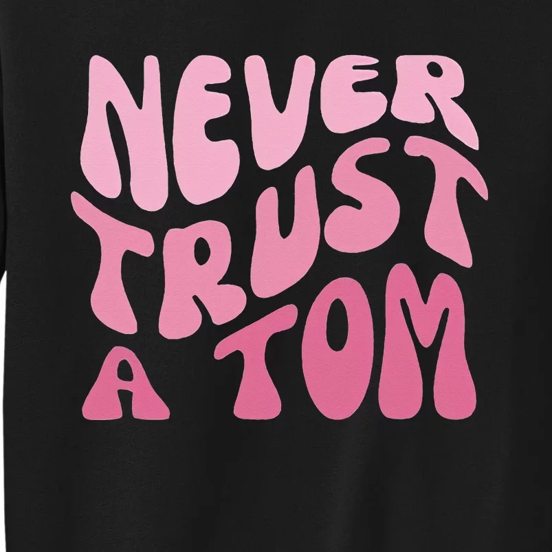 Never Trust a Tom Team Ariana Tall Sweatshirt