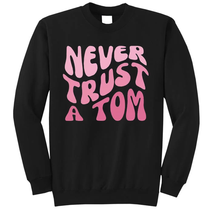 Never Trust a Tom Team Ariana Tall Sweatshirt