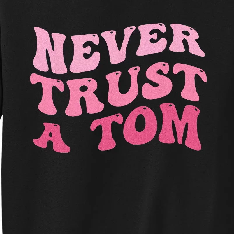 Never Trust a Tom Team Ariana Tall Sweatshirt