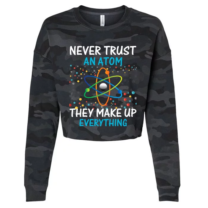 Never Trust an Atom They Make Up Everything Science Cropped Pullover Crew