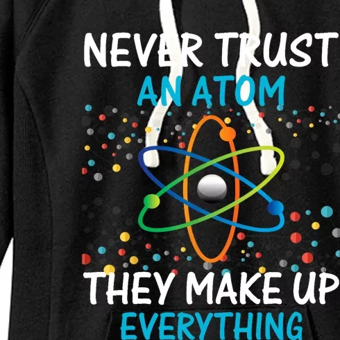 Never Trust an Atom They Make Up Everything Science Women's Fleece Hoodie