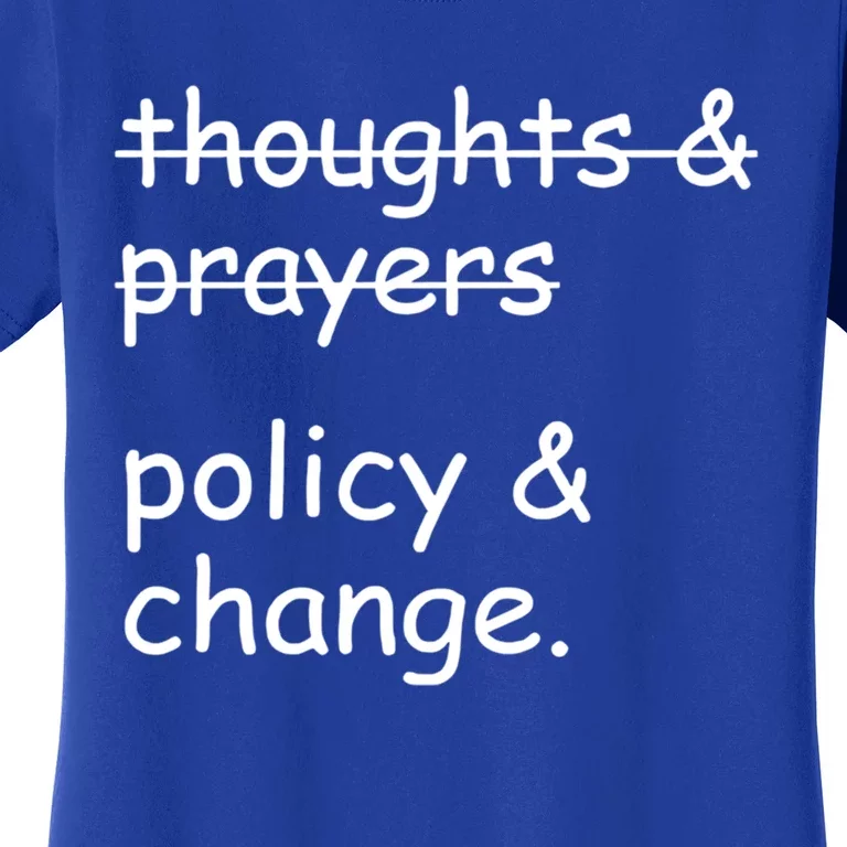 Not Thoughts And Prayers Policy And Change Social Justice Gift Women's T-Shirt