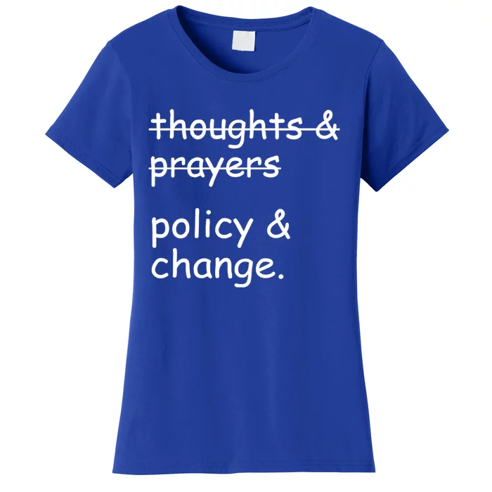 Not Thoughts And Prayers Policy And Change Social Justice Gift Women's T-Shirt