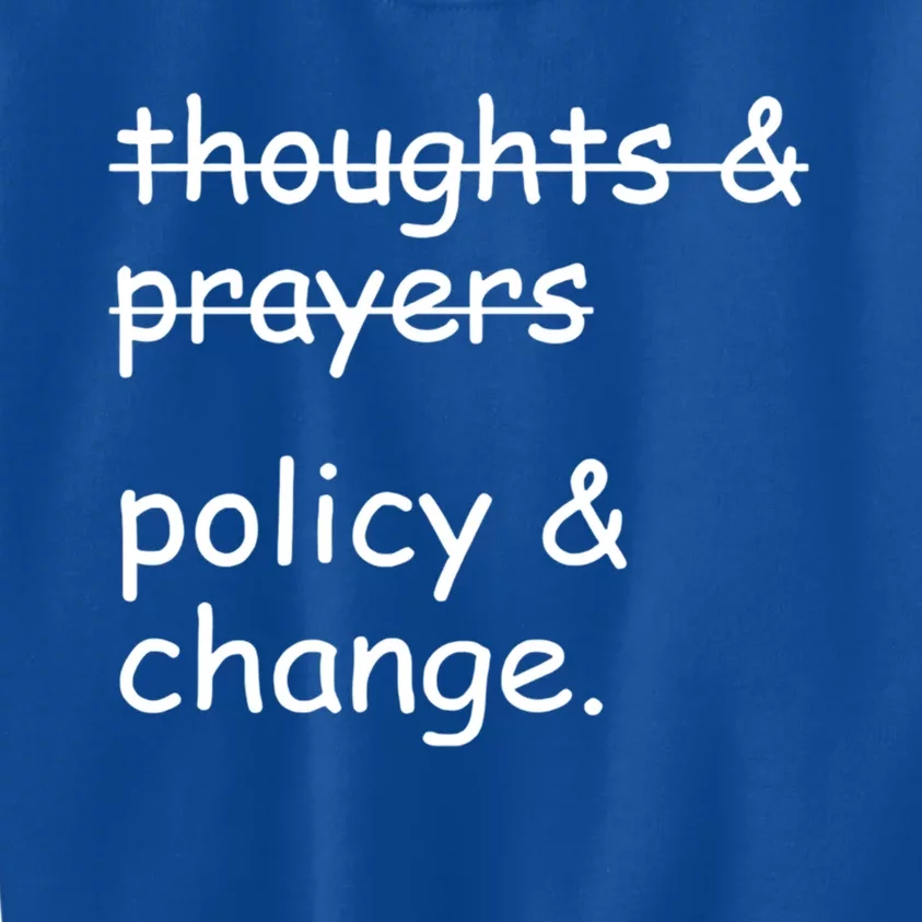 Not Thoughts And Prayers Policy And Change Social Justice Gift Kids Sweatshirt