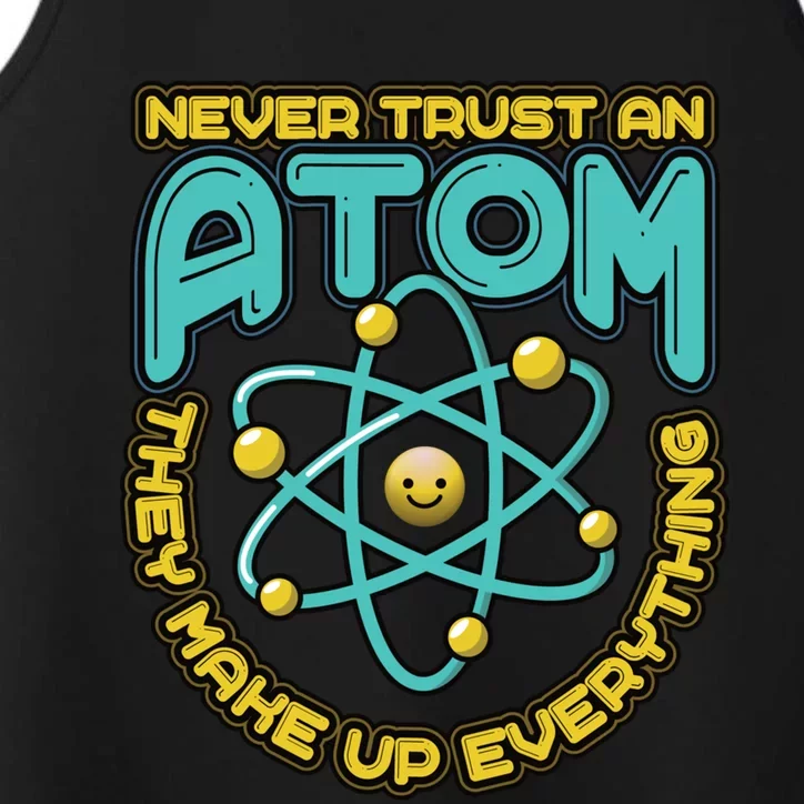 Never Trust An Atom They Make Up Everything Gift Performance Tank