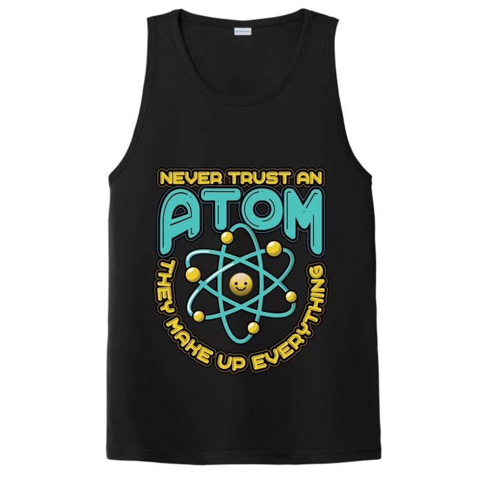 Never Trust An Atom They Make Up Everything Gift Performance Tank