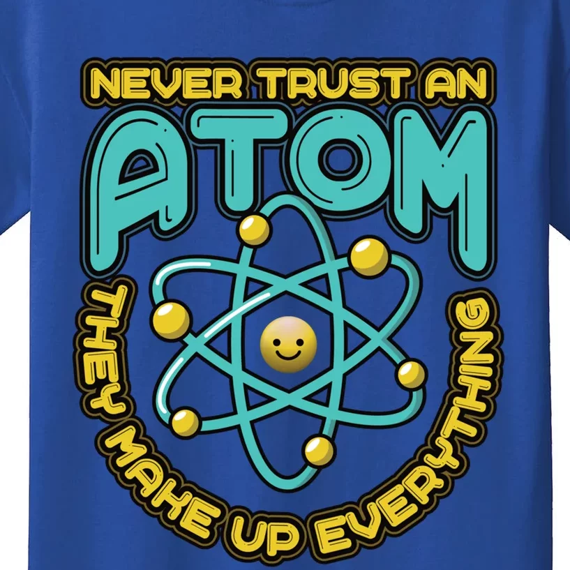 Never Trust An Atom They Make Up Everything Gift Kids T-Shirt