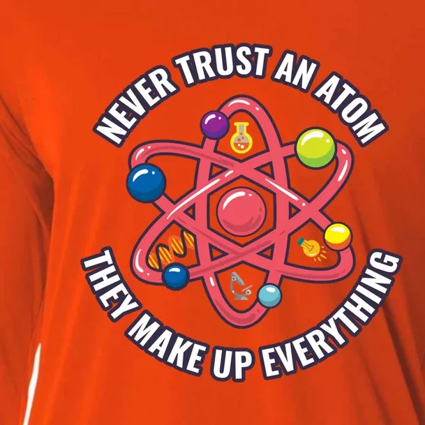 Never Trust An Atom They Make Up Everything Great Gift Cooling Performance Long Sleeve Crew