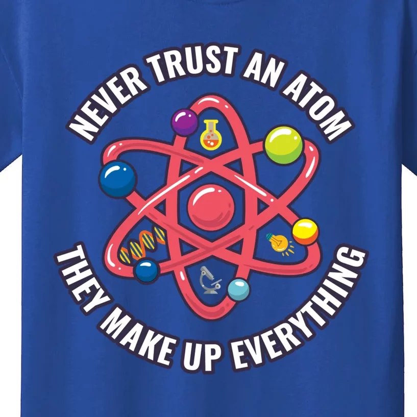 Never Trust An Atom They Make Up Everything Great Gift Kids T-Shirt