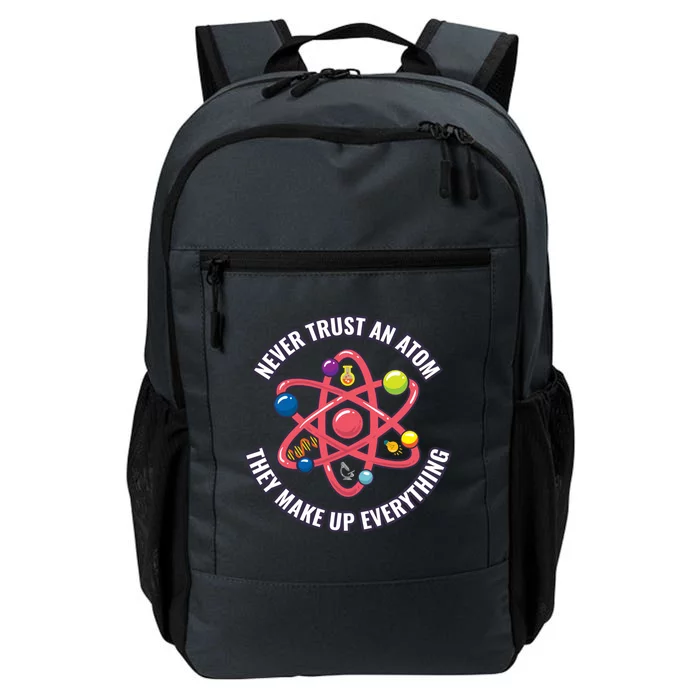 Never Trust An Atom They Make Up Everything Great Gift Daily Commute Backpack