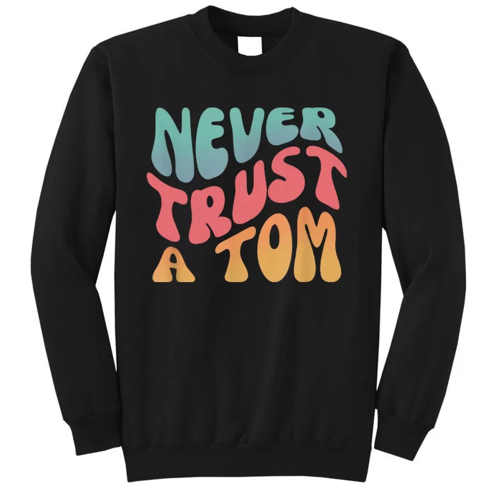 Never Trust A Tom Team Ariana Tall Sweatshirt