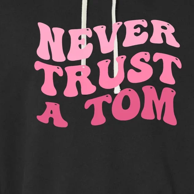 Never Trust A Tom Team Ariana Garment-Dyed Fleece Hoodie