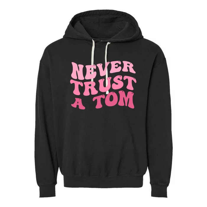 Never Trust A Tom Team Ariana Garment-Dyed Fleece Hoodie