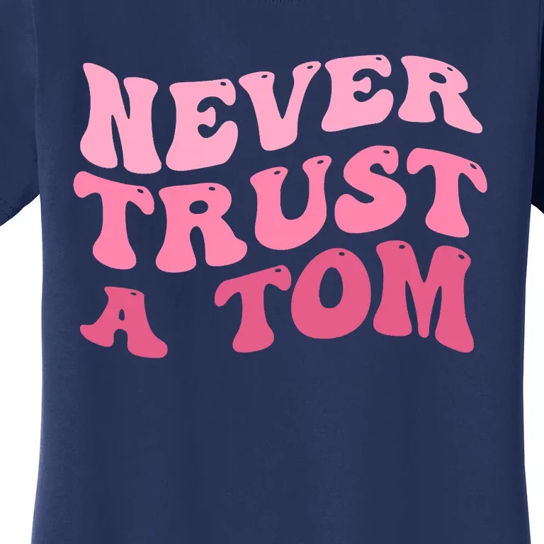 Never Trust A Tom Team Ariana Women's T-Shirt