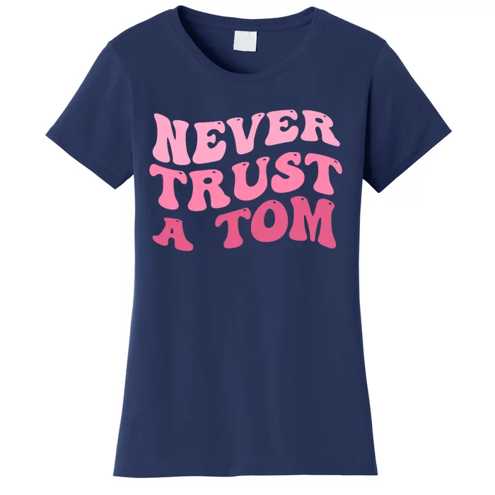 Never Trust A Tom Team Ariana Women's T-Shirt