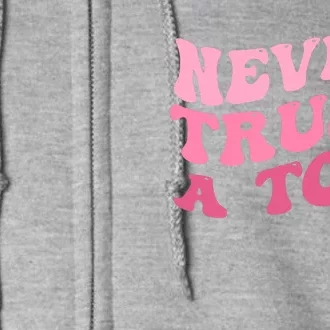 Never Trust A Tom Team Ariana Full Zip Hoodie