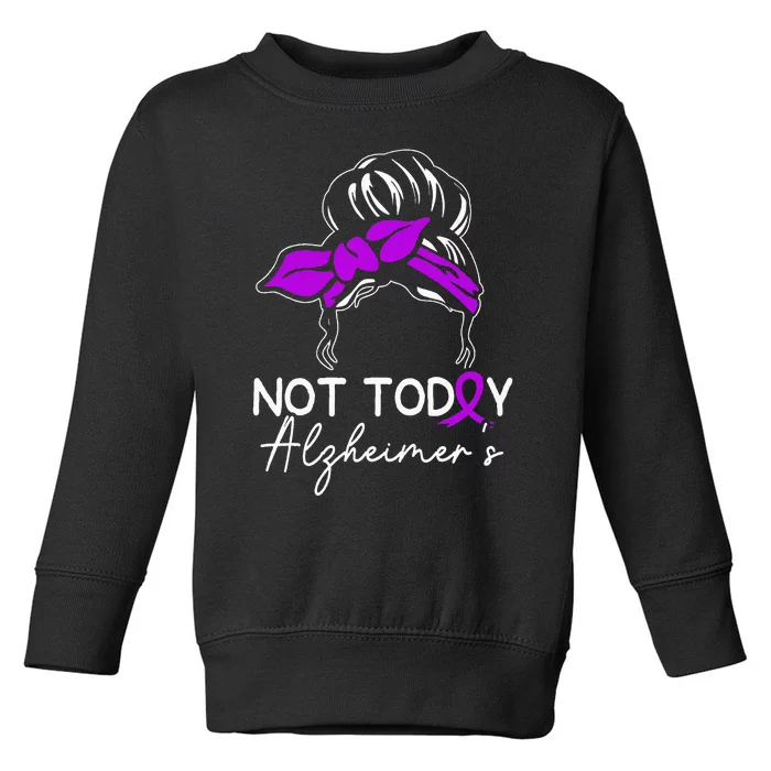 Not Today Alzheimers Alzheimers Disease Awareness Toddler Sweatshirt