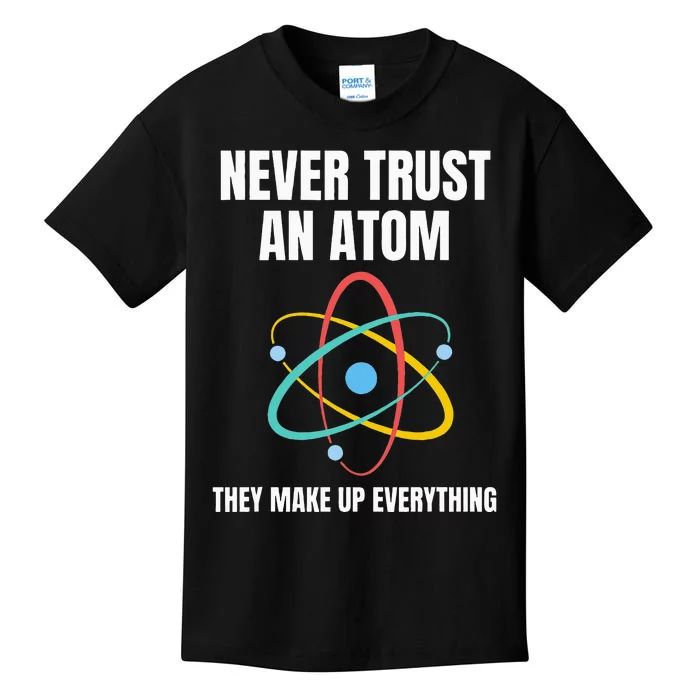 Never Trust An Atom They Make Up Everything Science Teacher Kids T-Shirt