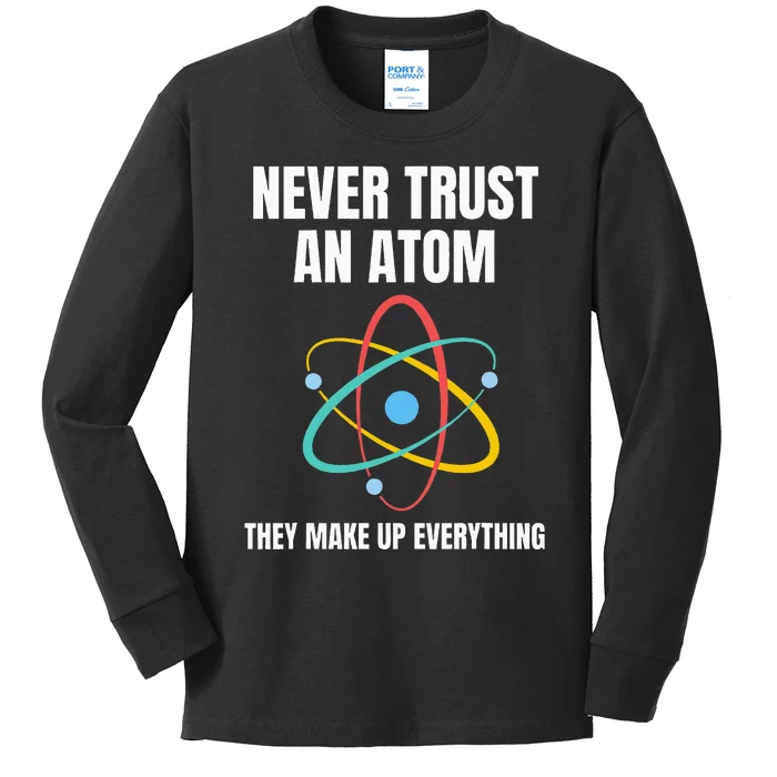 Never Trust An Atom They Make Up Everything Science Teacher Kids Long Sleeve Shirt