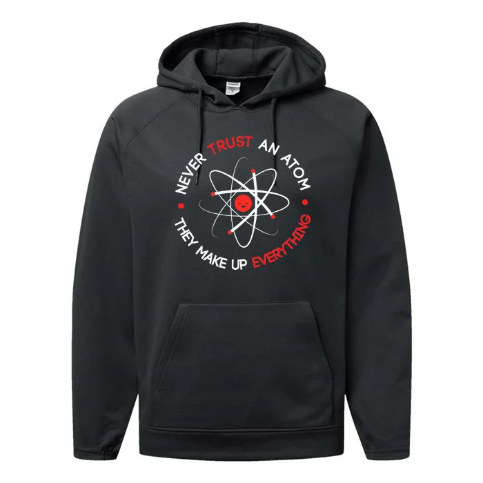 Never Trust An Atom They Make Up Everything Performance Fleece Hoodie