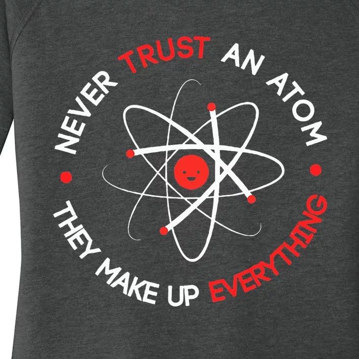 Never Trust An Atom They Make Up Everything Women's Perfect Tri Tunic Long Sleeve Shirt