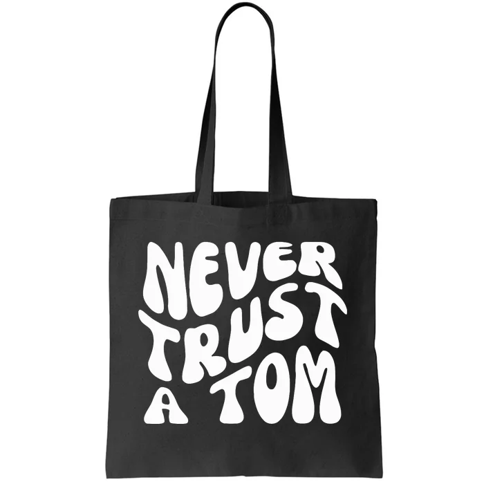 Never Trust A Tom Tote Bag