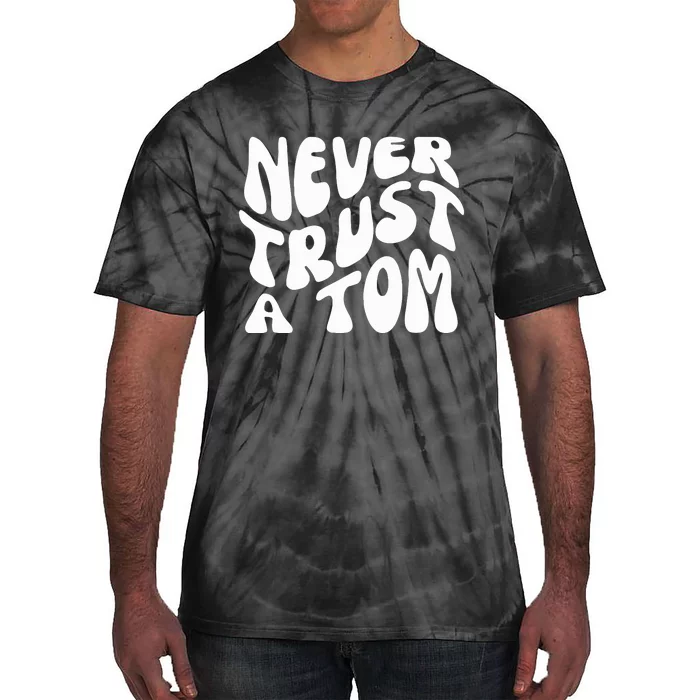 Never Trust A Tom Tie-Dye T-Shirt