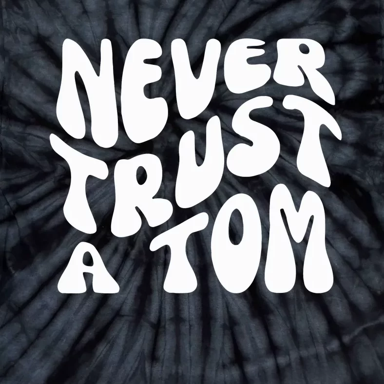 Never Trust A Tom Tie-Dye T-Shirt