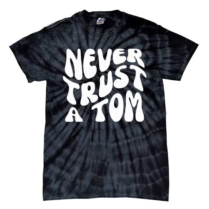 Never Trust A Tom Tie-Dye T-Shirt