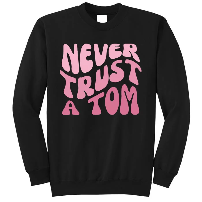 Never Trust A Tom Sweatshirt