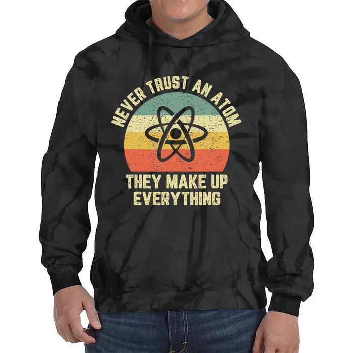 Never Trust an Atom Science Funny Love Science Teacher Tie Dye Hoodie