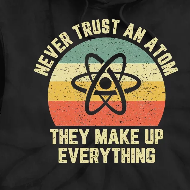 Never Trust an Atom Science Funny Love Science Teacher Tie Dye Hoodie