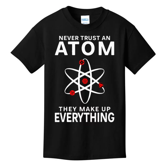 Never Trust An Atom They Make Up Everything Science Teacher Kids T-Shirt