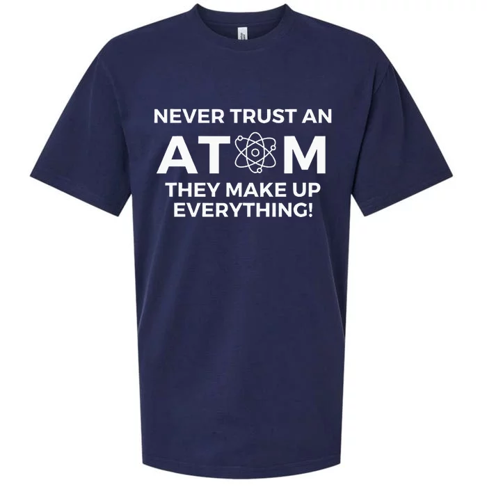 Never Trust An Atom They Make Up Everything Chemistry Sueded Cloud Jersey T-Shirt