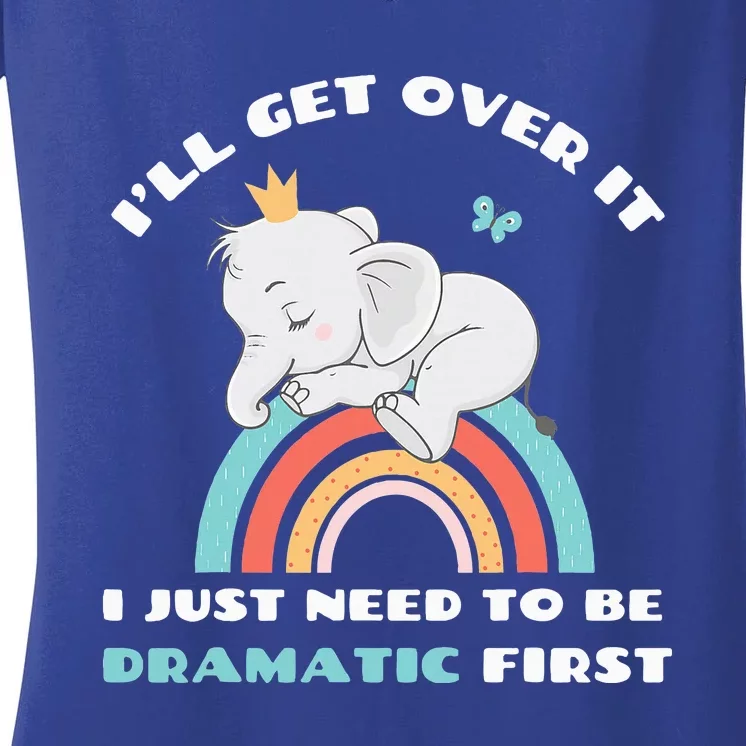 Need to be Dramatic First Cute Elephant Funny Saying Quote Women's V-Neck T-Shirt