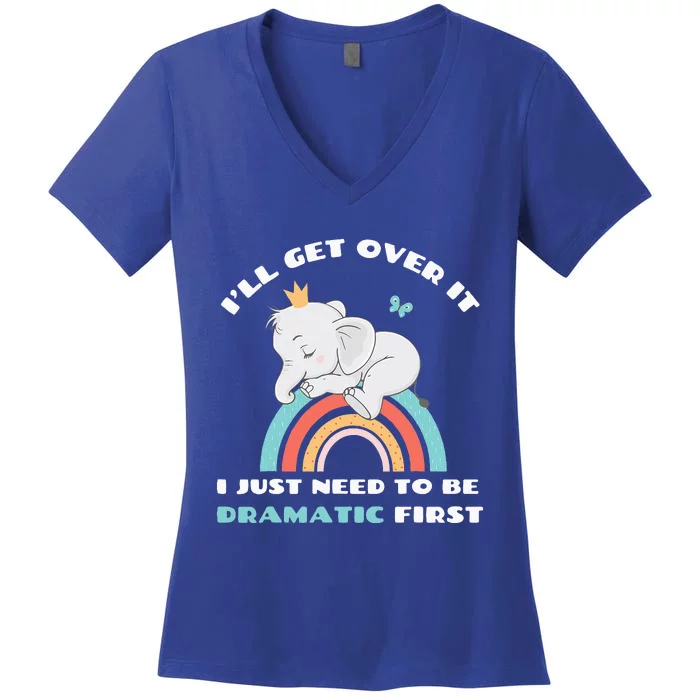 Need to be Dramatic First Cute Elephant Funny Saying Quote Women's V-Neck T-Shirt