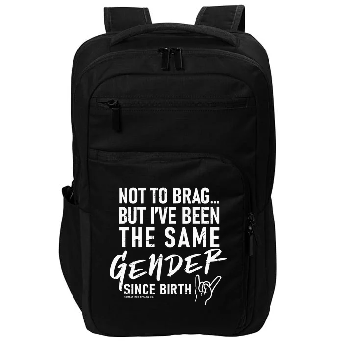 Not To Brag But I’Ve Been The Same Gender Since Birth Impact Tech Backpack